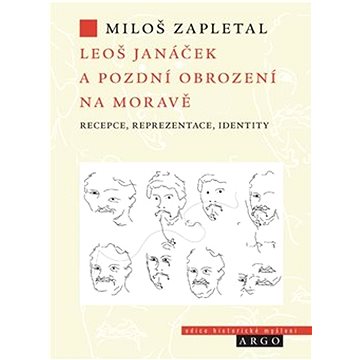 

Leoš Janáček a pozdní obrození na Moravě: recepce, reprezentace, identity