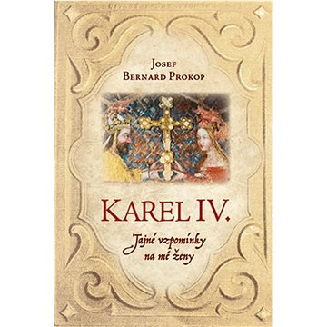 

Karel IV.: Tajné vzpomínky na mé ženy