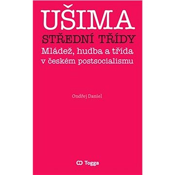

Ušima střední třídy: Mládež, hudba a třída v českém postsocialismu