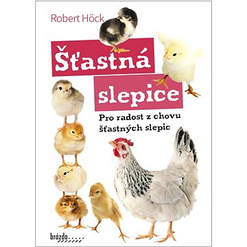 

Šťastná slepice: Pro radost z chovu šťastných slepic