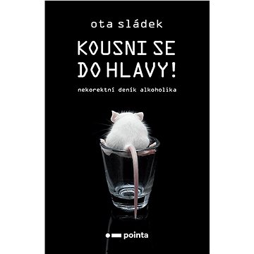 

Kousni se do hlavy!: Nekorektní deník alkoholika
