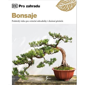 

Bonsaje: Praktický rádce pro sváteční zahradníky