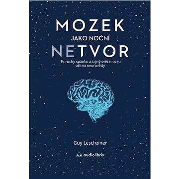 

Mozek jako noční netvor: Poruchy spánku a tajný svět mozku očima neurovědy