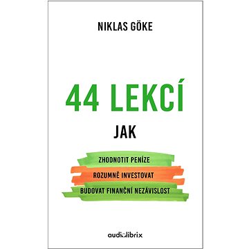 

44 lekcí: Jak zhodnotit peníze, rozumně investovat, budovat finanční nezávislost