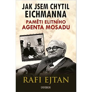 

Jak jsem chytil Eichmanna: Paměti elitního agenta Mosadu