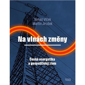 

Na vlnách změny: Česká energetika a geopolitický zlom