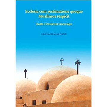 

Ecclesia cum aestimatione quoque Muslimos respicit: Studie z křesťanské islamologie