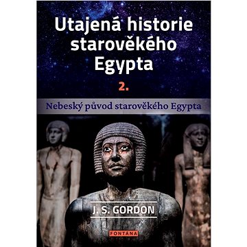 

Utajená historie starověkého Egypta 2.: Nebeský původ starověkého Egypta
