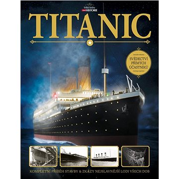 

Titanic: Kompletní příběh stavby a zkázy nejslavnější lodi všech dob