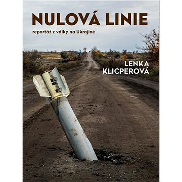

Nulová linie: Reportáž z války na Ukrajině
