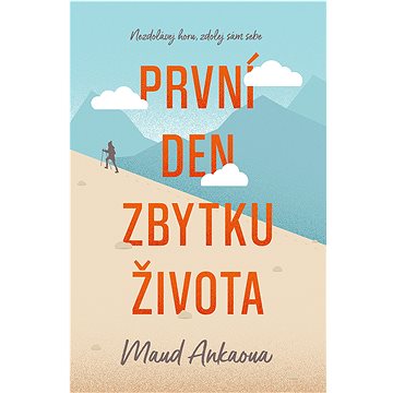 

První den zbytku života: Nezdolávej horu, zdolej sám sebe