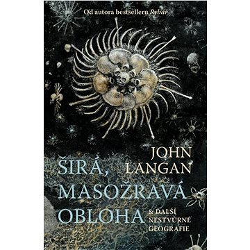 

Širá, masožravá obloha: a další nestvůrné geografie