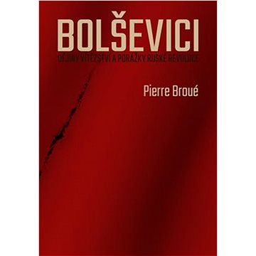 

Bolševici: Dějiny vítězství a porážky ruské revoluce