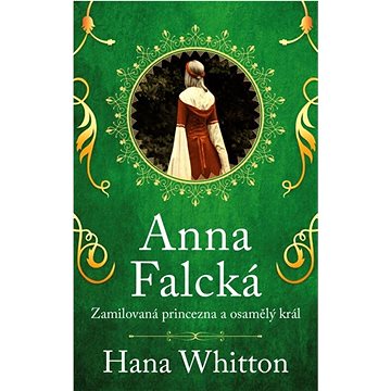 

Anna Falcká: Zamilovaná princezna a osamělý král