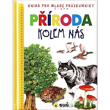 

Příroda kolem nás: Kniha pro mladé průzkumníky