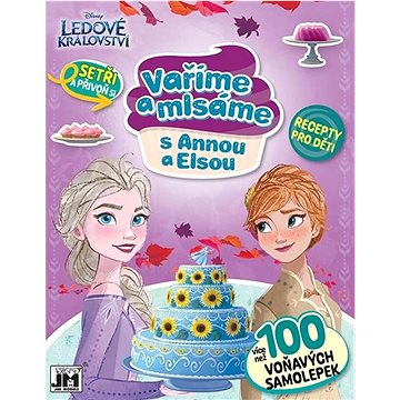 

Vaříme a mlsáme s Annou a Elsou: Recepty pro děti