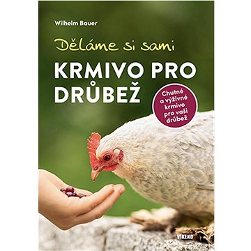 

Děláme si sami krmivo pro drůbež: Chutné a výživné krmivo pro vaši drůbež