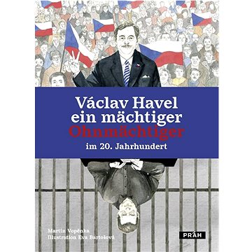 

Václav Havel: ein mächtiger Ohnmächtiger im 20. Jahrhundert