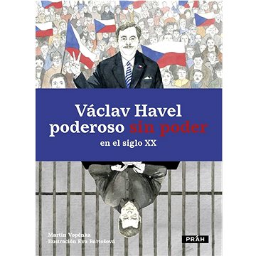 

Václav Havel: poderoso sin poder en el siglo XX