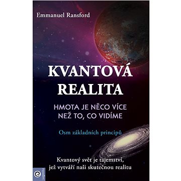 

Kvantová realita Hmota je něco více než to, co vidíme: Osm základních principů