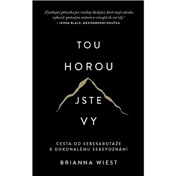 

Tou horou jste vy: Cesta od sebesabotáže k dokonalému sebepoznání