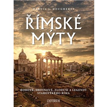 

Římské mýty: Bohové, hrdinové, zloduši a legendy starověkého Říma