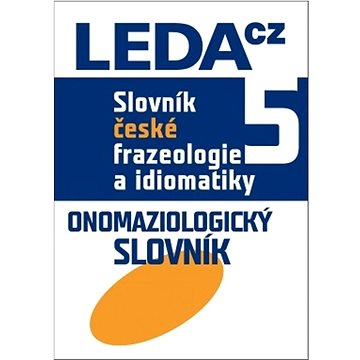 

Slovník české frazeologie a idiomatiky 5: Onomaziologický slovník