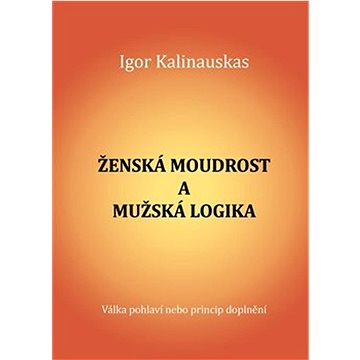 

Ženská moudrost a mužská logika: Válka pohlaví nebo princip doplnění