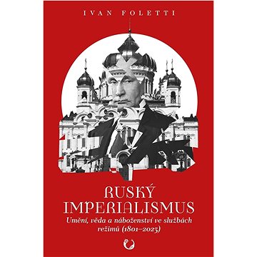 

Ruský imperialismus: Umění, věda a náboženství ve službách režimů (1801–2023)