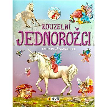 

Kouzelní jednorožci: kniha plná samolepek