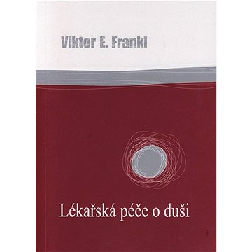 

Lékařská péče o duši: Základy logoterapie a existenciální analýzy