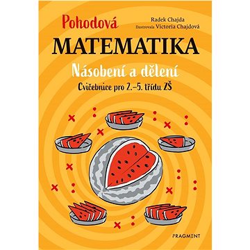 

Pohodová matematika Násobení a dělení: Cvičebnice pro 2.–5. třídu ZŠ