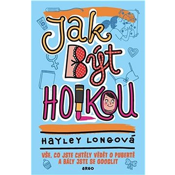 

Jak být holkou: Vše, co jste chtěly vědět o pubertě a bály jste se googlit