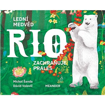 

Lední medvěd Rio zachraňuje prales