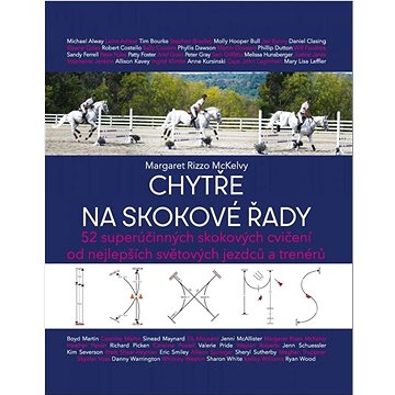 

Chytře na skokové řady: 52 superúčinných skokových cvičení od nejlepších světových jezdců a trenérů