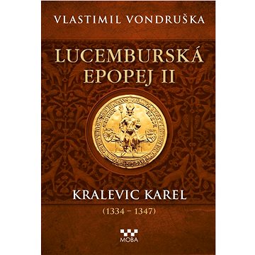 

Lucemburská epopej II: Kralevic Karel (1334-1347)