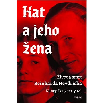 

Kat a jeho žena: Život a smrt Reinharda Heydricha