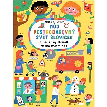 

Můj pestrobarevný svět slovíček: Obrázkový slovník všeho kolem nás
