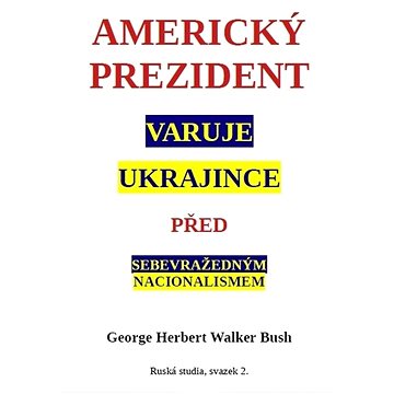 

Americký prezident varuje Ukrajince před sebevražedným nacionalismem