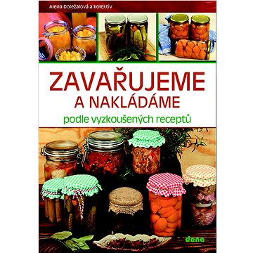 

Zavařujeme a nakládáme podle vyzkoušených receptů