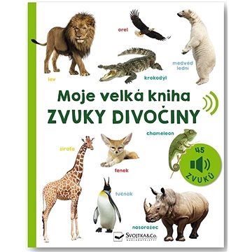 

Moje velká kniha Zvuky divočiny: 45 zvuků