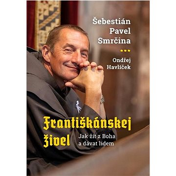 

Františkánskej živel: Jak žít z Boha a dávat lidem