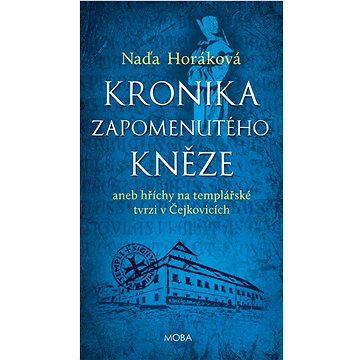 

Kronika zapomenutého kněze: aneb hříchy na templářské tvrzi v Čejkovicích