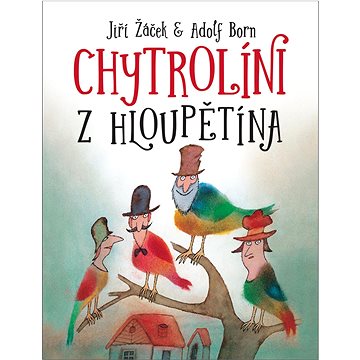 

Chytrolíni z Hloupětína