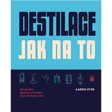 

Destilace Jak na to: Od návrhu pálenky a kvašení až po metody zrání