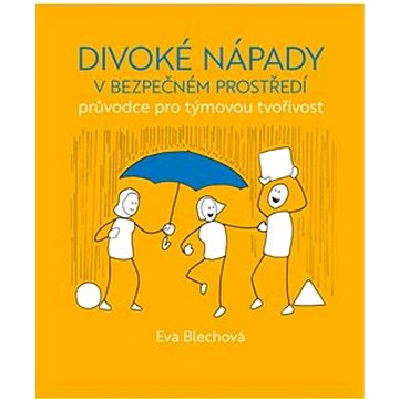

Divoké nápady v bezpečném prostředí: průvodce pro týmovou tvořivost