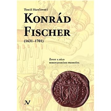 

Konrád Fischer (1631–1701): Život a dílo borovanského probošta
