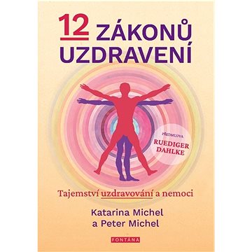 

12 zákonů uzdravení: Tajemství uzdravování a nemoci