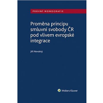 

Proměna principu smluvní svobody v ČR: pod vlivem evropské integrace