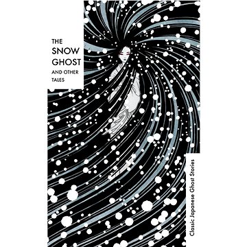 

The Snow Ghost and Other Tales: Classic Japanese Ghost Stories